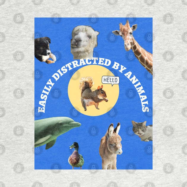 Easily Distracted by Animals Pets by Shell Photo & Design